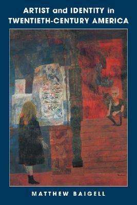 Artist and Identity in Twentieth-Century America - Matthew Baigell - cover