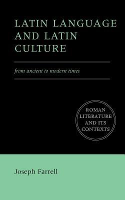Latin Language and Latin Culture: From Ancient to Modern Times - Joseph Farrell - cover