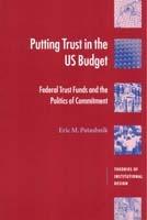 Putting Trust in the US Budget: Federal Trust Funds and the Politics of Commitment - Eric M. Patashnik - cover