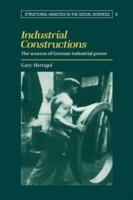Industrial Constructions: The Sources of German Industrial Power - Gary Herrigel - cover