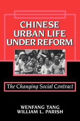 Chinese Urban Life under Reform: The Changing Social Contract - Wenfang Tang,William L. Parish - cover