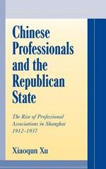 Chinese Professionals and the Republican State: The Rise of Professional Associations in Shanghai, 1912–1937