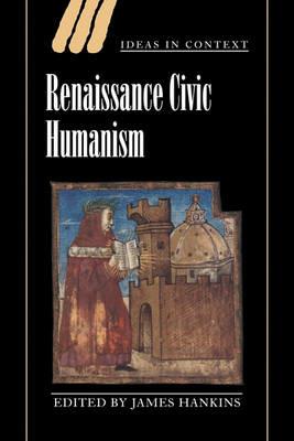 Renaissance Civic Humanism: Reappraisals and Reflections - cover