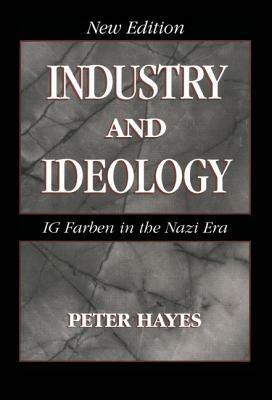 Industry and Ideology: I. G. Farben in the Nazi Era - Peter Hayes - cover