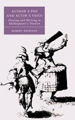 Author's Pen and Actor's Voice: Playing and Writing in Shakespeare's Theatre