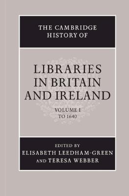 The Cambridge History of Libraries in Britain and Ireland: Volume 1, To 1640 - cover