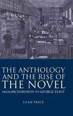 The Anthology and the Rise of the Novel: From Richardson to George Eliot - Leah Price - cover