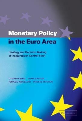 Monetary Policy in the Euro Area: Strategy and Decision-Making at the European Central Bank - Otmar Issing,Vitor Gaspar,Ignazio Angeloni - cover