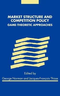 Market Structure and Competition Policy: Game-Theoretic Approaches - cover