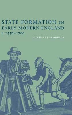 State Formation in Early Modern England, c.1550–1700 - Michael J. Braddick - cover