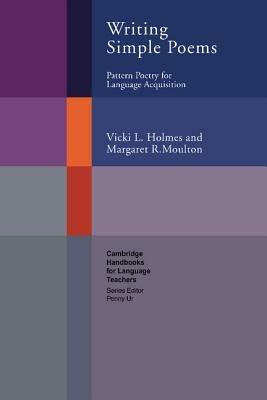 Writing Simple Poems: Pattern Poetry for Language Acquisition - Vicki L. Holmes,Margaret R. Moulton - cover