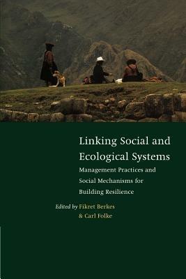 Linking Social and Ecological Systems: Management Practices and Social Mechanisms for Building Resilience - cover