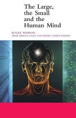 The Large, the Small and the Human Mind - Roger Penrose - cover