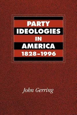 Party Ideologies in America, 1828-1996 - John Gerring - cover