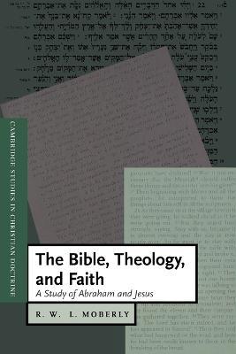 The Bible, Theology, and Faith: A Study of Abraham and Jesus - R. W. L. Moberly - cover