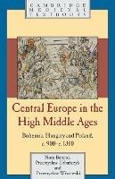 Central Europe in the High Middle Ages: Bohemia, Hungary and Poland, c.900-c.1300