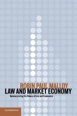 Law and Market Economy: Reinterpreting the Values of Law and Economics - Robin Paul Malloy - cover