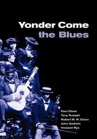 Yonder Come the Blues: The Evolution of a Genre - Paul Oliver,Tony Russell,Robert M. W. Dixon - cover