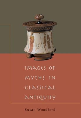 Images of Myths in Classical Antiquity - Susan Woodford - cover