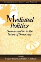 Mediated Politics: Communication in the Future of Democracy - cover