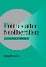Politics after Neoliberalism: Reregulation in Mexico