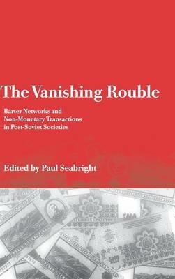 The Vanishing Rouble: Barter Networks and Non-Monetary Transactions in Post-Soviet Societies - cover