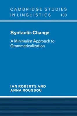 Syntactic Change: A Minimalist Approach to Grammaticalization - Ian Roberts,Anna Roussou - cover