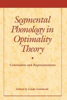 Segmental Phonology in Optimality Theory: Constraints and Representations - cover