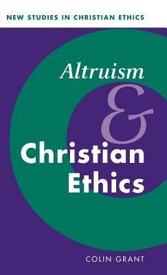 Altruism and Christian Ethics - Colin Grant - cover