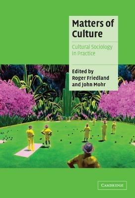 Matters of Culture: Cultural Sociology in Practice - cover