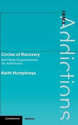 Circles of Recovery: Self-Help Organizations for Addictions - Keith Humphreys - cover