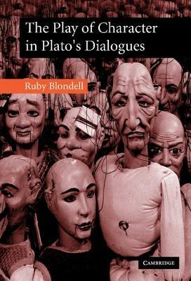 The Play of Character in Plato's Dialogues - Ruby Blondell - cover