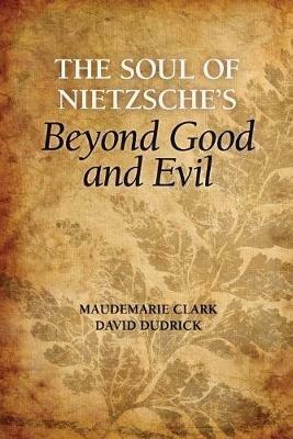 The Soul of Nietzsche's Beyond Good and Evil - Maudemarie Clark,David Dudrick - cover