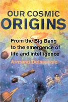 Our Cosmic Origins: From the Big Bang to the Emergence of Life and Intelligence