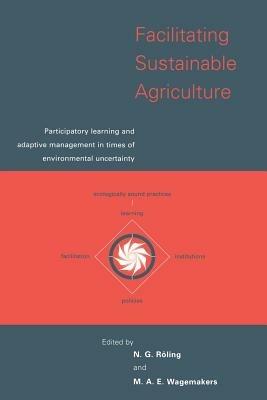 Facilitating Sustainable Agriculture: Participatory Learning and Adaptive Management in Times of Environmental Uncertainty - cover