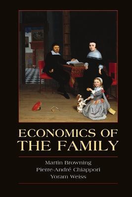 Economics of the Family - Martin Browning,Pierre-Andre Chiappori,Yoram Weiss - cover