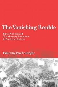 The Vanishing Rouble: Barter Networks and Non-Monetary Transactions in Post-Soviet Societies - cover