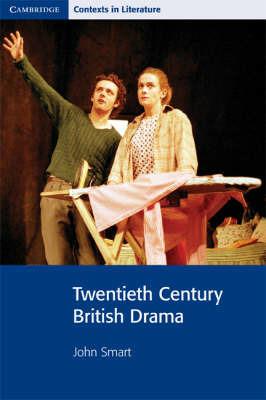 Twentieth Century British Drama - John Smart,John Smart,Pamela Bickley - cover