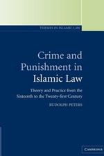 Crime and Punishment in Islamic Law: Theory and Practice from the Sixteenth to the Twenty-First Century