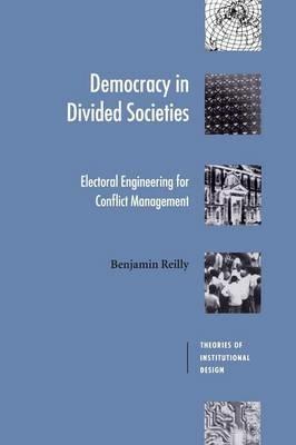 Democracy in Divided Societies: Electoral Engineering for Conflict Management - Benjamin Reilly - cover