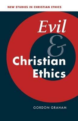 Evil and Christian Ethics - Gordon Graham - cover