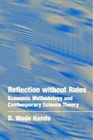 Reflection without Rules: Economic Methodology and Contemporary Science Theory - D. Wade Hands - cover