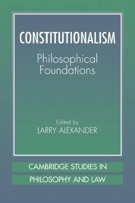 Constitutionalism: Philosophical Foundations - cover