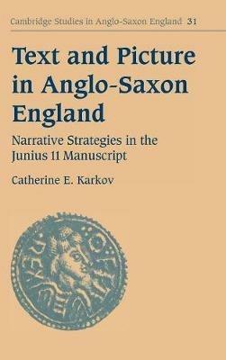 Text and Picture in Anglo-Saxon England: Narrative Strategies in the Junius 11 Manuscript - Catherine E. Karkov - cover