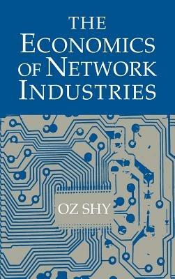 The Economics of Network Industries - Oz Shy - cover