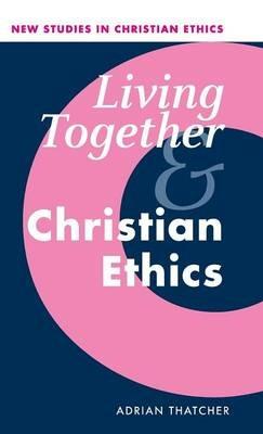 Living Together and Christian Ethics - Adrian Thatcher - cover