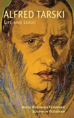 Alfred Tarski: Life and Logic - Anita Burdman Feferman,Solomon Feferman - cover