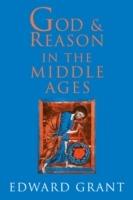 God and Reason in the Middle Ages - Edward Grant - cover