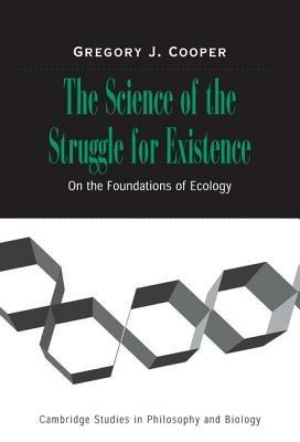 The Science of the Struggle for Existence: On the Foundations of Ecology - Gregory J. Cooper - cover