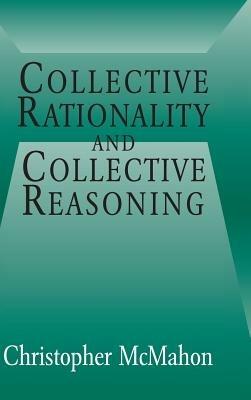 Collective Rationality and Collective Reasoning - Christopher McMahon - cover